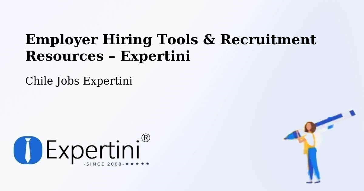 Employer Hiring Tools & Recruitment Resources – Gorbea - Gorbea, Chile Jobs Expertini