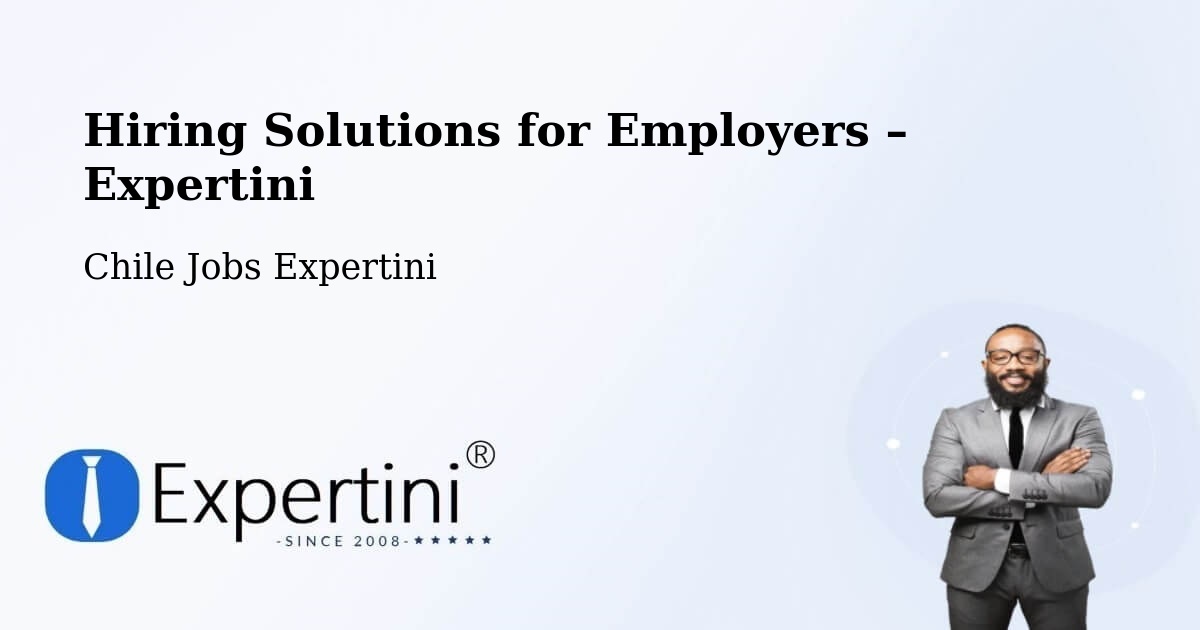 Hiring Solutions for Employers in Gorbea - Gorbea, Chile Jobs Expertini