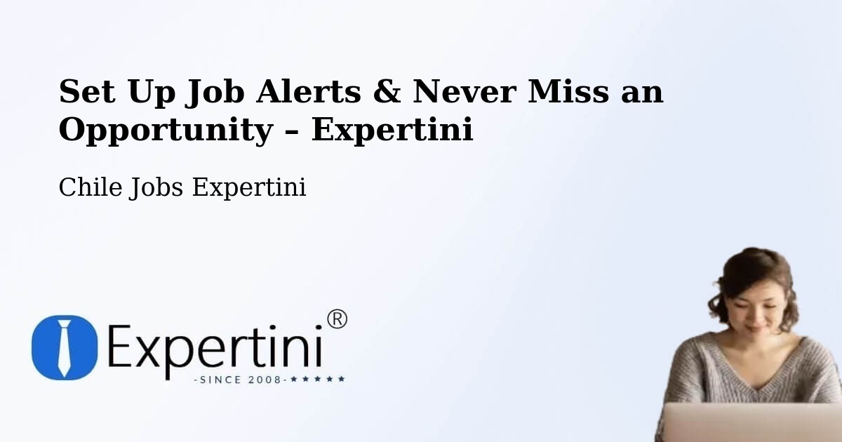 Job Alerts Guide – Get Notified About New Jobs in Gorbea - Gorbea, Chile Jobs Expertini