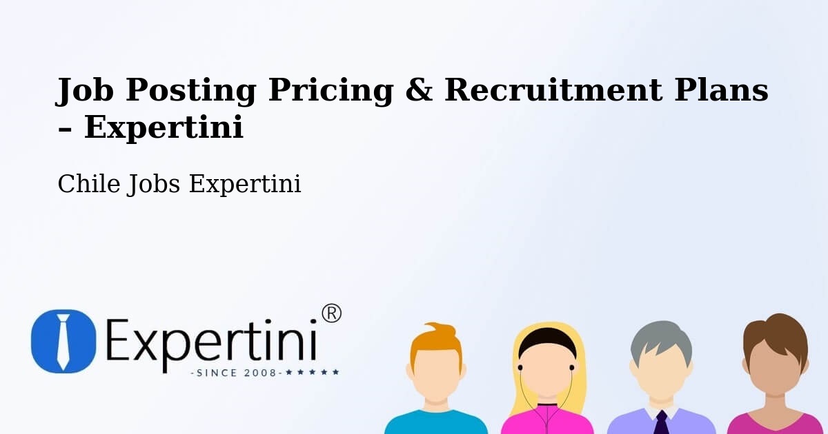 Job Posting Pricing & Recruitment Plans – Gorbea - Gorbea, Chile Jobs Expertini