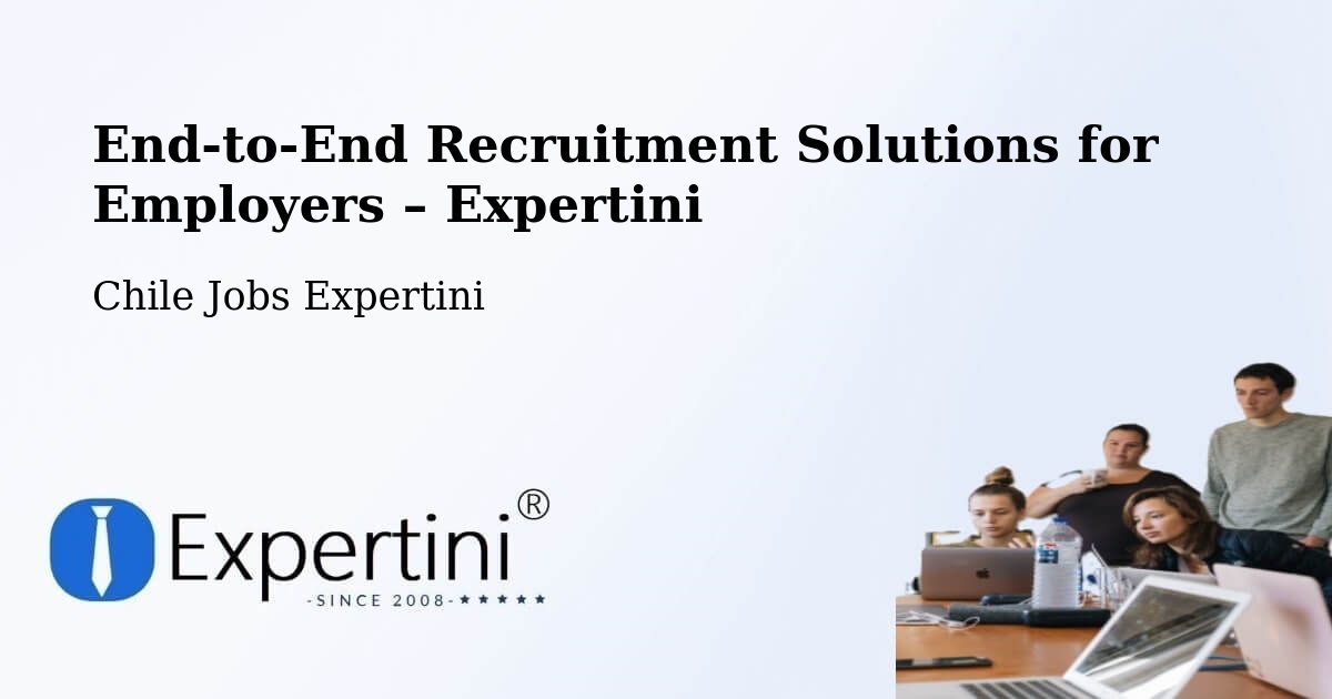 Recruitment Solutions for Employers – Gorbea - Gorbea, Chile Jobs Expertini